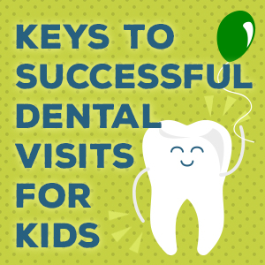 Keys to successful dental visits for kids