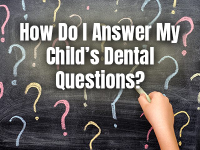 How Do I Answer My Child’s Dental Questions? (featured image)