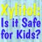 Xylitol: Is it Safe for Kids? (featured image)